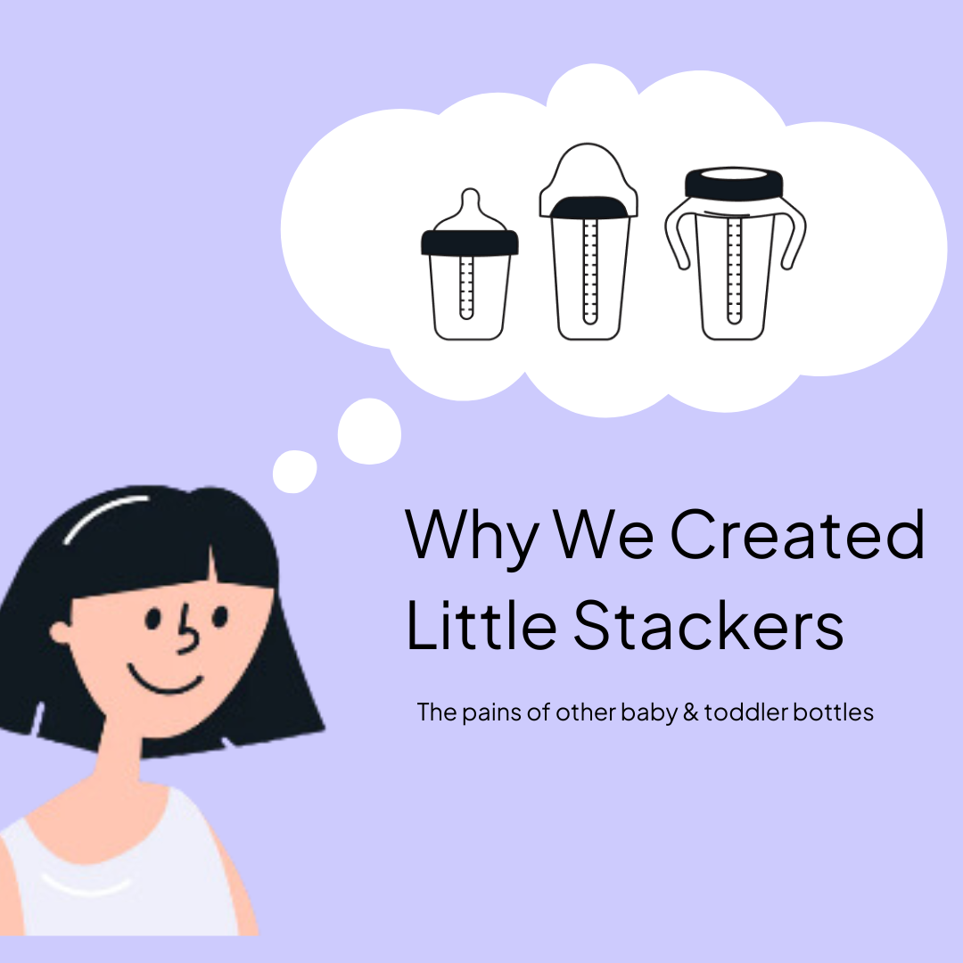 Why we invented Little Stackers and the pain points of other baby  and toddler bottles